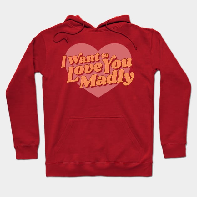 Love You Madly Hoodie by jaredBdesign